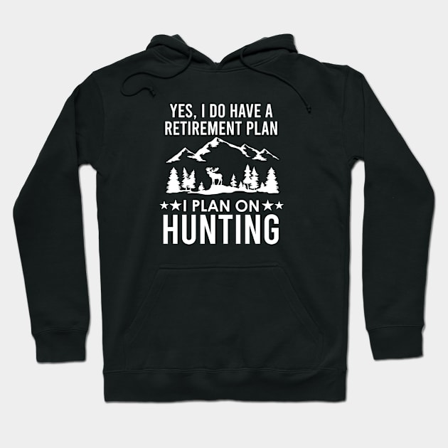 Funny Hunting Gift Yes I Do Have A Retirement Plan I Plan On Hunting Hoodie by kmcollectible